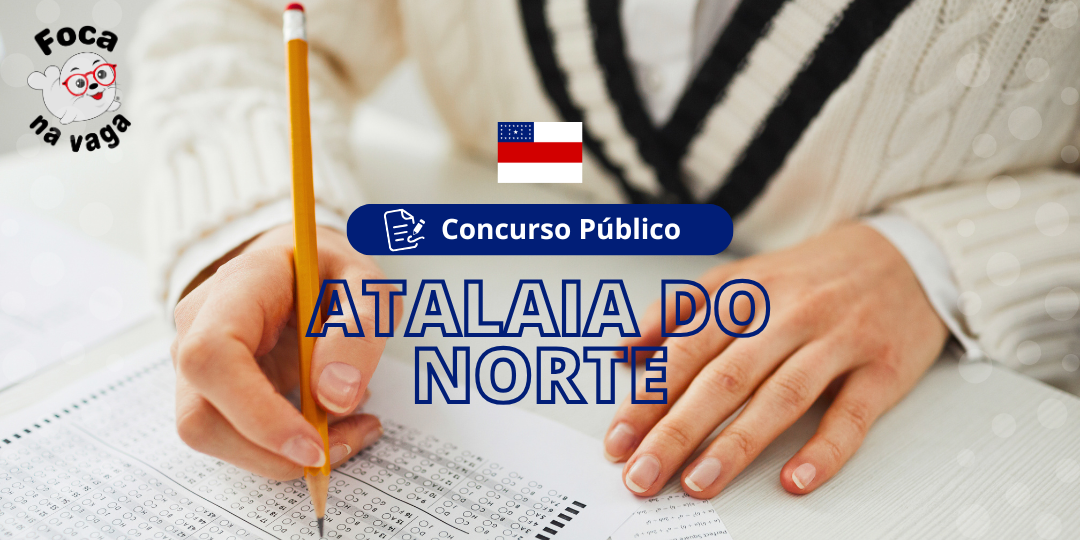 Concurso Público e Processo Seletivo da Prefeitura Municipal de Atalaia do Norte/AM