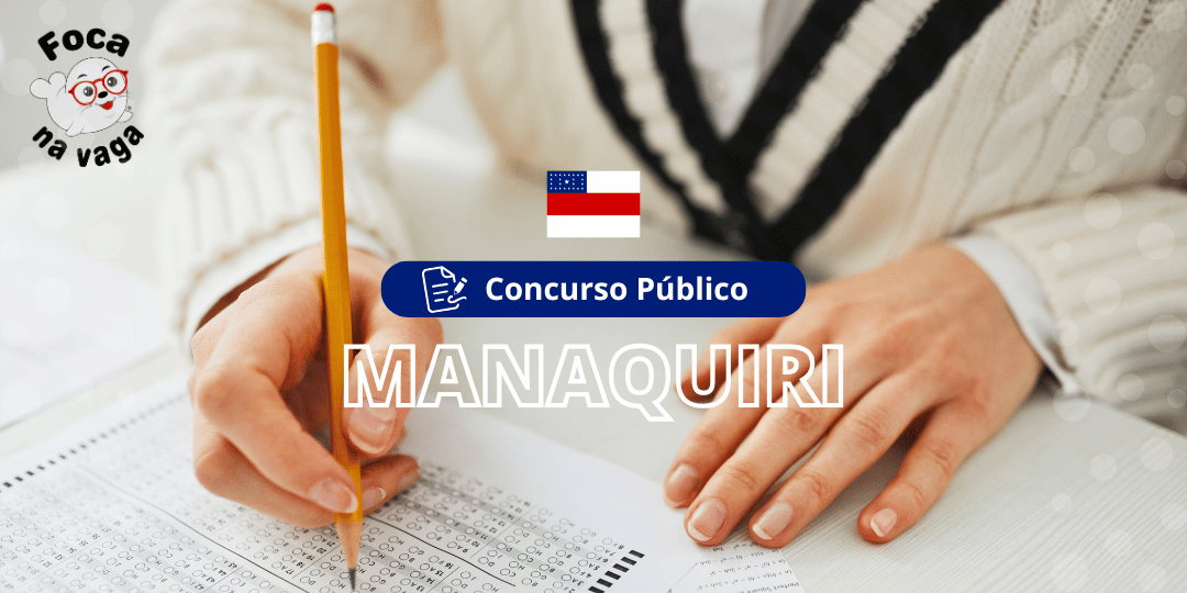 Concurso Público e Processo Seletivo da Prefeitura Municipal de Manaquiri/AM