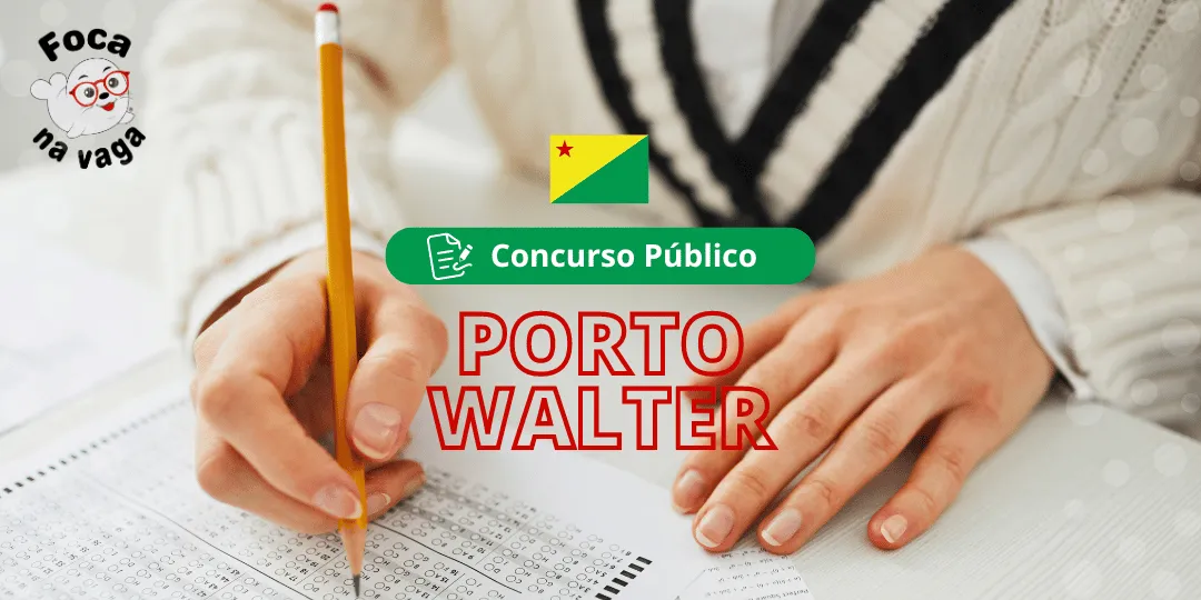 Concurso Público e Processo Seletivo da Prefeitura Municipal de Porto Walter/AC