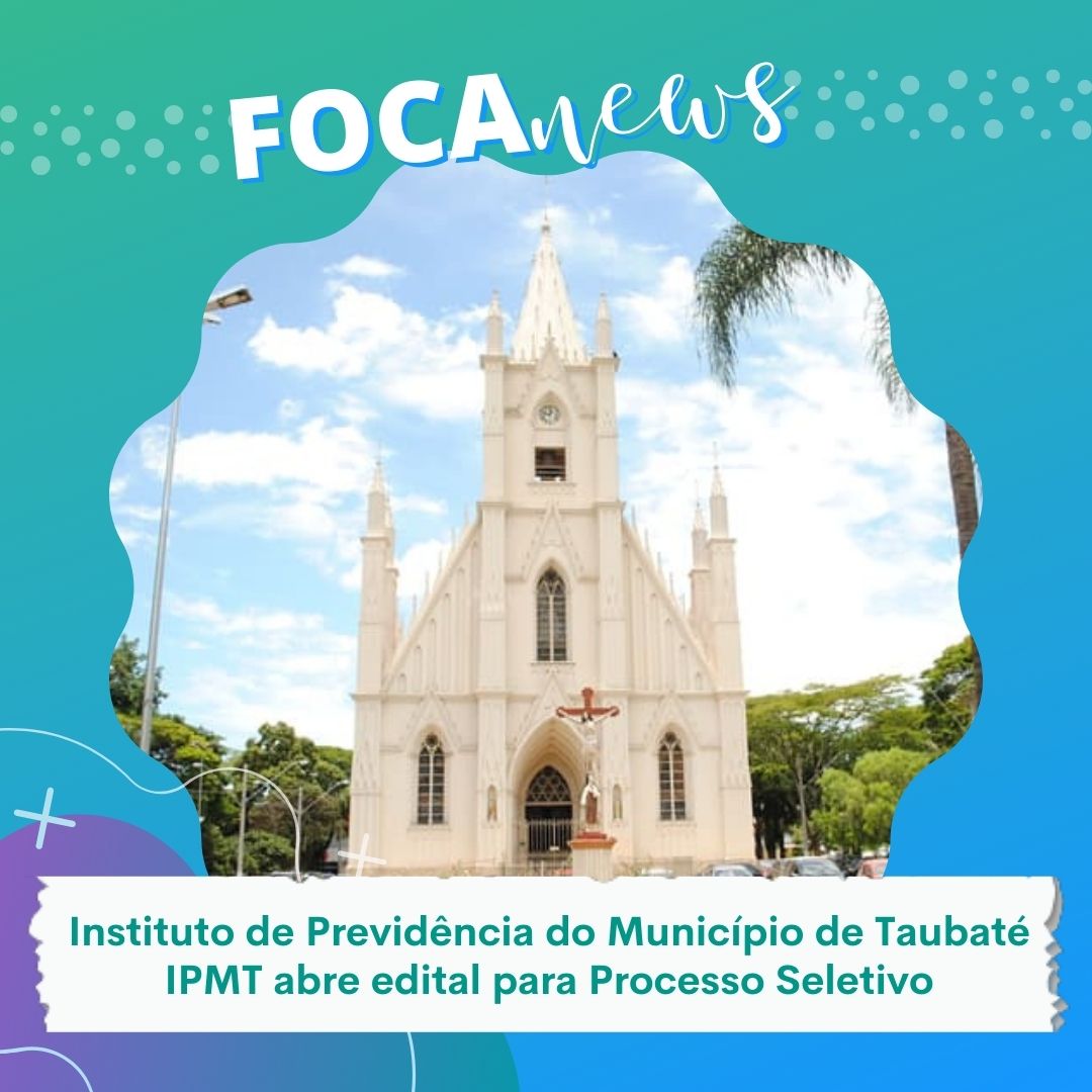 Instituto de Previdência do Município de Taubaté - IPMT abre edital para concurso público