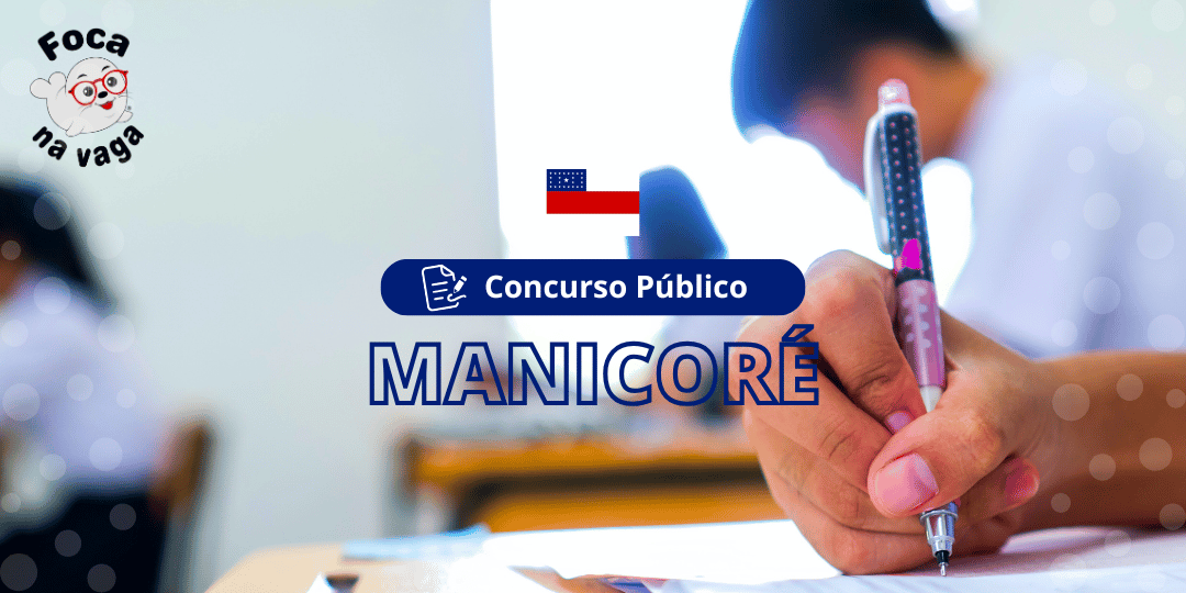 Concurso Público e Processo Seletivo da Prefeitura Municipal de Manicoré/AM