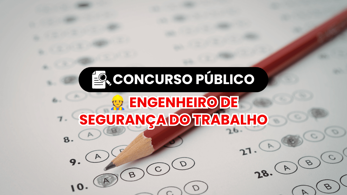 Concurso Público para Engenheiro de Segurança do Trabalho